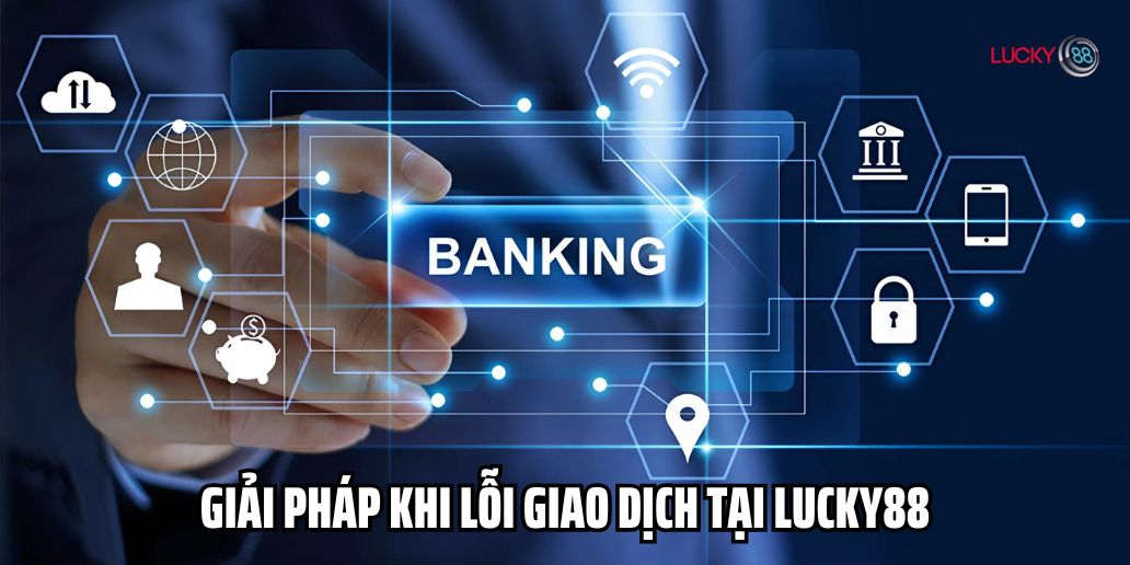 Tìm Hiểu Cách Giao Dịch Tại Lucky88 Nhanh Chóng Và An Toàn