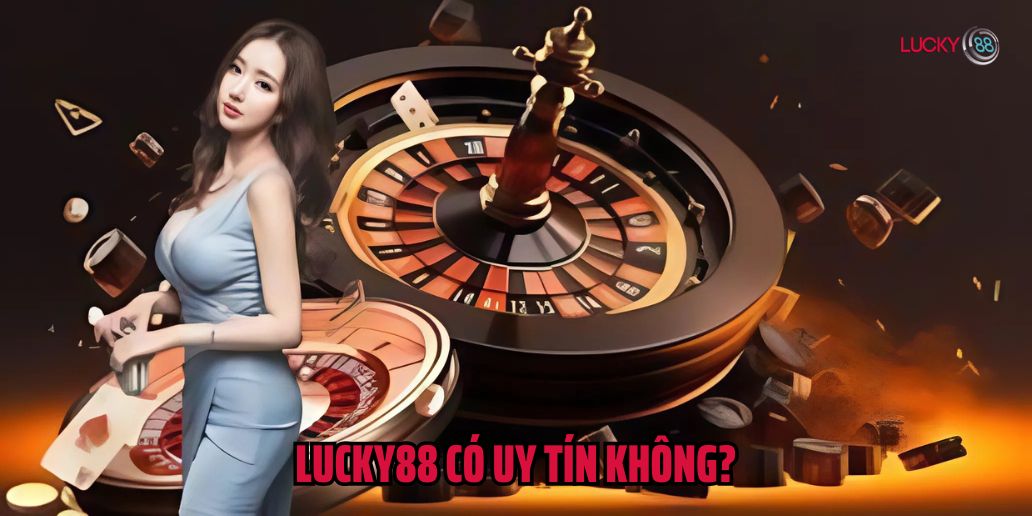 Tìm Hiểu Đánh Giá Lucky88 Có Uy Tín Không - Làm Rõ Vấn Đề