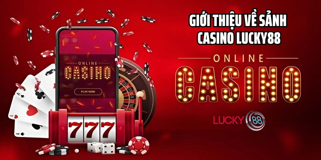 Khám Phá Thế Giới Giải Trí Đẳng Cấp Tại Casino Lucky88
