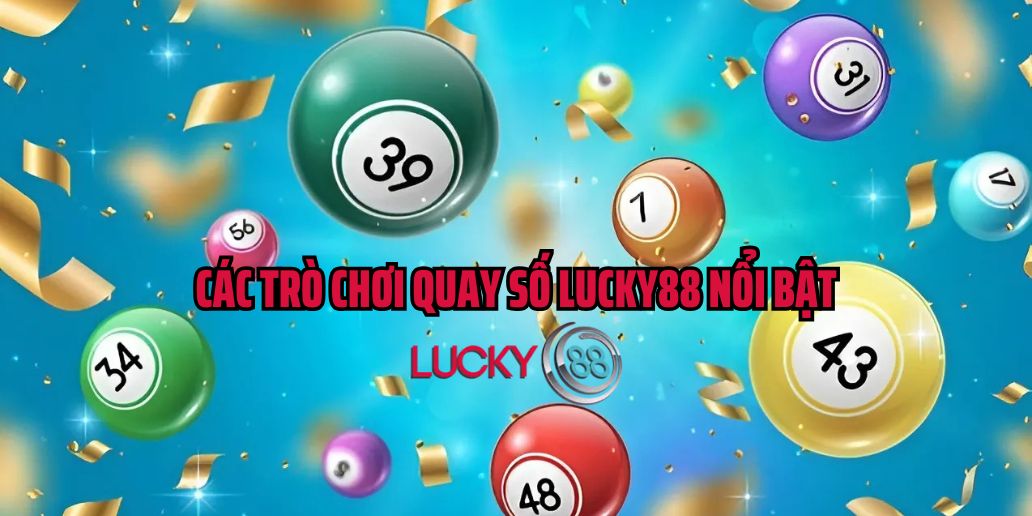 Trải Nghiệm Quay Số Lucky88 - Cơ Hội Trúng Thưởng Hấp Dẫn
