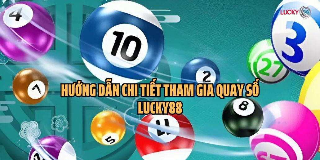 Trải Nghiệm Quay Số Lucky88 - Cơ Hội Trúng Thưởng Hấp Dẫn