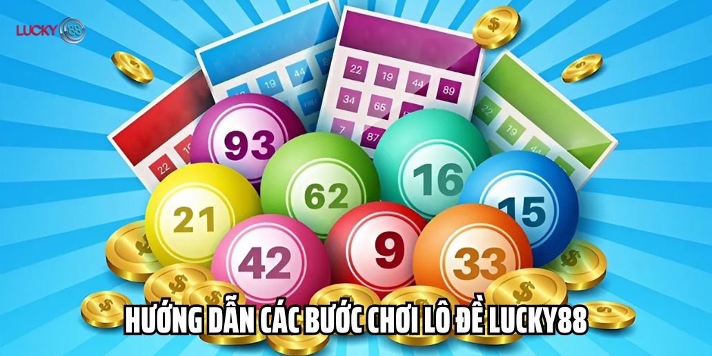 Cách Chơi Lô Đề Lucky88 Hiệu Quả Và Mẹo Tăng Cơ Hội Thắng