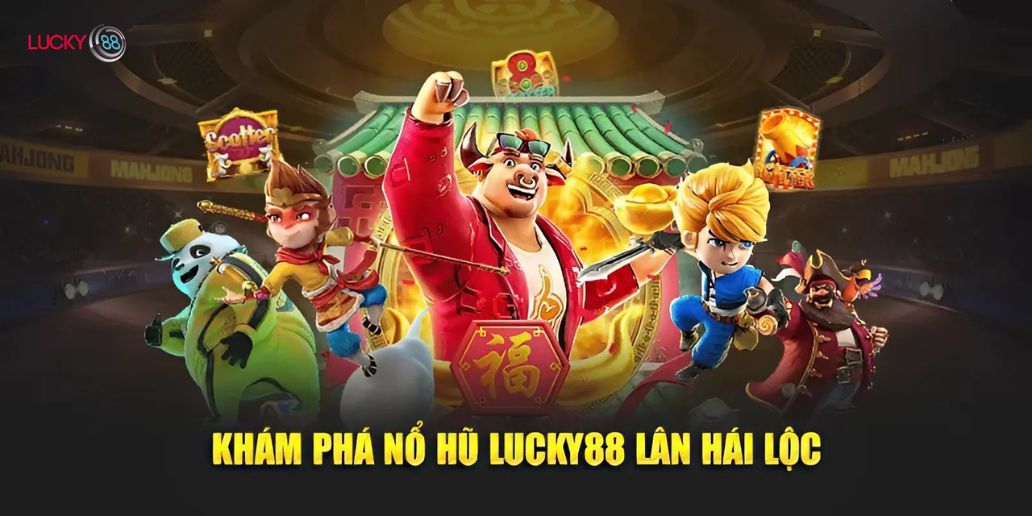 Khám Phá Nổ Hũ Lucky88 – Săn Thưởng Cực Đã Với Mọi Lượt Quay