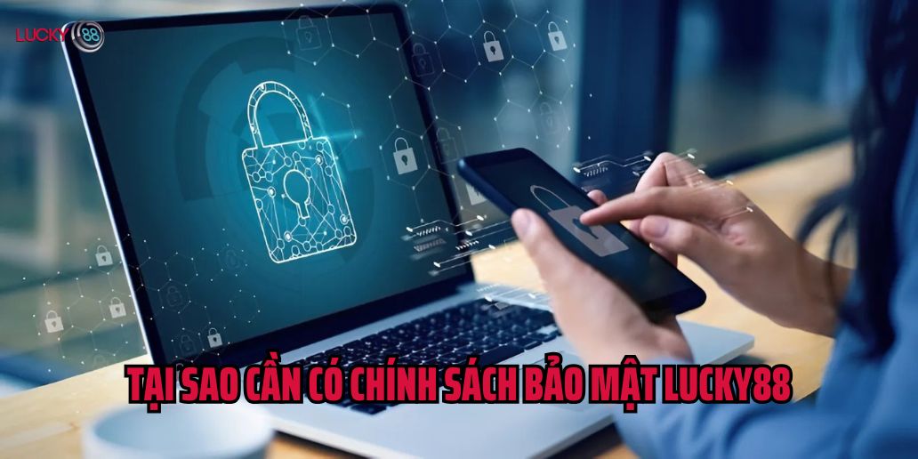 Chính Sách Bảo Mật Tại Lucky88 – An Toàn Và Tin Cậy Cho Người Chơi
