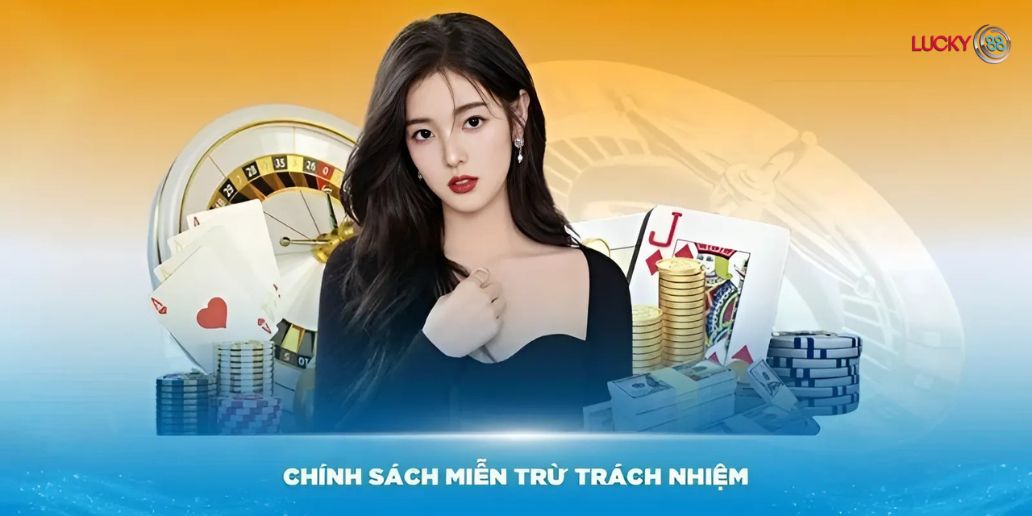 Miễn Trừ Trách Nhiệm Tại Lucky88 Và Những Quy Định Cần Biết