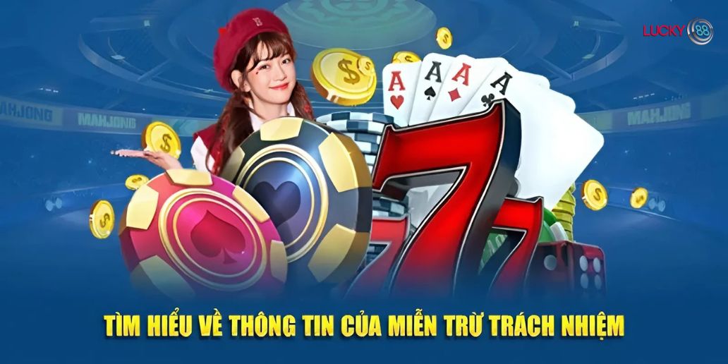 Miễn Trừ Trách Nhiệm Tại Lucky88 Và Những Quy Định Cần Biết