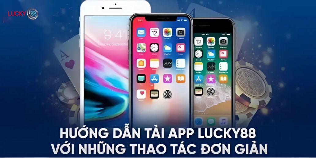 Hướng Dẫn Chi Tiết Tải App Lucky88 Cho iOS Và Android